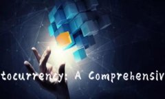 Unlocking the World of Cryptocurrency: A Comprehensive Guide